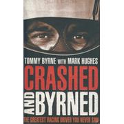 CRASHED AND BYRNED - THE GREATEST RACING DRIVER YOU NEVER SAW