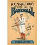 A.G. SPALDING AND THE RISE OF BASEBALL - THE PROMISE OF AMERICAN SPORT