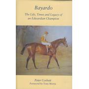 BAYARDO - THE LIFE, TIMES AND LEGACY OF AN EDWARDIAN CHAMPION