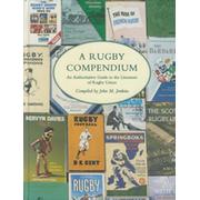 A RUGBY COMPENDIUM - AN AUTHORITATIVE GUIDE TO THE LITERATURE OF RUGBY UNION