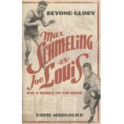 BEYOND GLORY - JOE LOUIS VS. MAX SCHMELING, AND A WORLD ON THE BRINK
