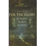 FOR THE GLORY - TWO OLYMPICS, TWO WARS, TWO HEROES