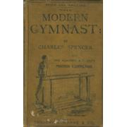 THE MODERN GYMNAST : BEING PRACTICAL INSTRUCTIONS ON THE HORIZONTAL BAR, PARALLEL BARS, VAULTING HORSE, FLYING TRAPEZE, ETC. ...; 