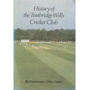 HISTORY OF TUNBRIDGE WELLS CRICKET CLUB: BI-CENTENNARY 1782-1982