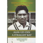 ALIM-UD-DIN. A STRAIGHT BAT - CRICKETING TIMES OF PAKISTAN OPENER FROM THOSE HALCYON DAYS