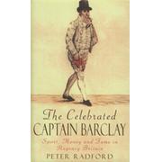 THE CELEBRATED CAPTAIN BARCLAY - SPORT, MONEY AND FAME IN REGENCY BRITAIN