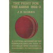 THE FIGHT FOR THE ASHES 1932-33: A CRITICAL ACCOUNT OF THE ENGLISH TOUR IN AUSTRALIA