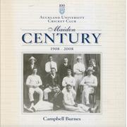 AUCKLAND UNIVERSITY CRICKET CLUB - MAIDEN CENTURY 1908-2008
