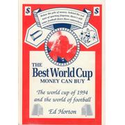 THE BEST WORLD CUP MONEY CAN BUY - THE WORLD CUP OF 1994 AND THE WORLD OF FOOTBALL