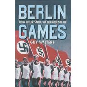 BERLIN GAMES - HOW HITLER STOLE THE OLYMPIC DREAM