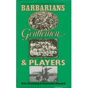 BARBARIANS, GENTLEMEN & PLAYERS: A SOCIOLOGICAL STUDY OF THE DEVELOPMENT OF RUGBY FOOTBALL