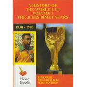 A HISTORY OF THE WORLD CUP VOLUME I - THE JULES RIMET YEARS, 1930-1970