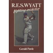 R.E.S. WYATT: FIGHTING CRICKETER