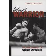 BELOVED WARRIOR - THE RISE AND FALL OF ALEXIS ARGUELLO