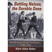 BATTLING NELSON, THE DURABLE DANE - WORLD LIGHTWEIGHT CHAMPION 1882-1954