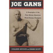 JOE GANS - A BIOGRAPHY OF THE FIRST AFRICAN AMERICAN WORLD BOXING CHAMPION