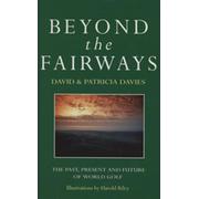 BEYOND THE FAIRWAYS - THE PAST, PRESENT AND FUTURE OF WORLD GOLF
