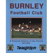 BURNLEY FOOTBALL CLUB - A PICTORIAL HISTORY OF THE CLARETS