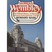 GLORIOUS WEMBLEY - THE OFFICIAL HISTORY OF BRITAIN