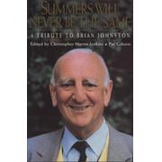 SUMMERS WILL NEVER BE THE SAME AGAIN: A TRIBUTE TO BRIAN JOHNSTON (MULTI SIGNED)