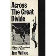 ACROSS THE GREAT DIVIDE: A HISTORY OF PROFESSIONAL FOOTBALL IN DUNDEE
