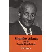 GRANTLEY ADAMS AND THE SOCIAL REVOLUTION - THE STORY OF THE MOVEMENT THAT CHANGED THE PATTERN OF WEST INDIAN SOCIETY