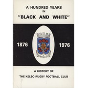 A HUNDRED YEARS IN "BLACK AND WHITE" 1876-1976 - A HISTORY OF THE KELSO RUGBY FOOTBALL CLUB