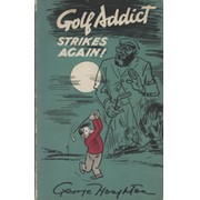 GOLF ADDICT STRIKES AGAIN