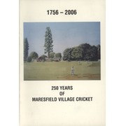 1756-2006 - 250 YEARS OF MARESFIELD VILLAGE CRICKET