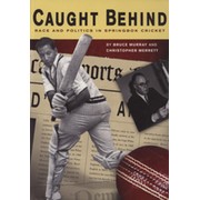 CAUGHT BEHIND - RACE AND POLITICS IN SPRINGBOK CRICKET