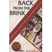 BACK FROM THE BRINK - THE UNTOLD STORY OF MANCHESTER UNITED IN THE DEPRESSION YEARS 1919-1932