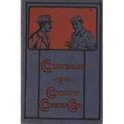CHRONICLES OF A COUNTRY CRICKET CLUB; BEING ODD TALES OF THE NATIONAL GAME