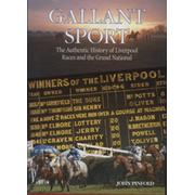 GALLANT SPORT - THE AUTHENTIC HISTORY OF LIVERPOOL RACES AND THE GRAND NATIONAL