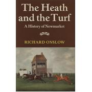 THE HEATH AND THE TURF - A HISTORY OF NEWMARKET