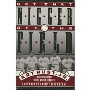 GET THAT NIGGER OFF THE FIELD - AN ORAL HISTORY OF BLACK BALLPLAYERS FROM THE NEGRO LEAGUES TO THE PRESENT