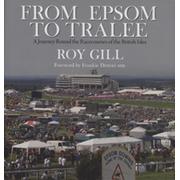 FROM EPSOM TO TRALEE - A JOURNEY ROUND THE RACECOURSES OF THE BRITISH ISLES