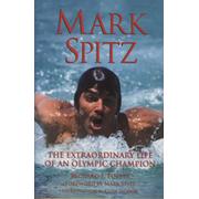 MARK SPITZ - THE EXTRAORDINARY LIFE OF AN OLYMPIC CHAMPION