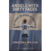 ANGELS WITH DIRTY FACES - THE FOOTBALLING HISTORY OF ARGENTINA