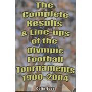 THE COMPLETE RESULTS & LINE-UPS OF THE OLYMPIC FOOTBALL TOURNAMENTS 1900-2004