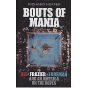 BOUTS OF MANIA - ALI, FRAZIER, FOREMAN AND AN AMERICA ON THE ROPES