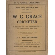 W.G. GRACE CRICKETER: A RECORD OF HIS PERFORMANCES IN FIRST-CLASS MATCHES