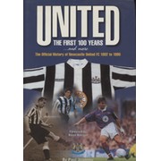 UNITED, THE FIRST 100 YEARS: THE OFFICIAL CENTENARY HISTORY OF NEWCASTLE UNITED (MULTI SIGNED)