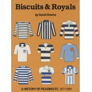 BISCUITS & ROYALS: A HISTORY OF READING F.C. 1871-1986