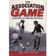 THE ASSOCIATION GAME - A HISTORY OF BRITISH FOOTBALL