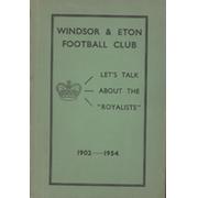 "TALKING ABOUT THE ROYALISTS" - A BRIEF HISTORY OF THE WINDSOR AND ETON F.C. FROM 1902 TO 1954