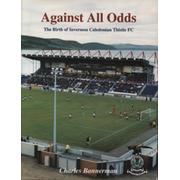 AGAINST ALL ODDS - THE BIRTH OF INVERNESS CALEDONIAN THISTLE FC