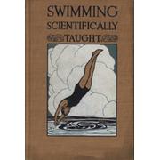 SWIMMING SCIENTIFICALLY TAUGHT - A PRACTICAL MANUAL FOR YOUNG AND OLD