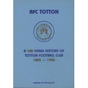AFC TOTTON - A 100 YEARS OF TOTTON FOOTBALL CLUB 1885-1985