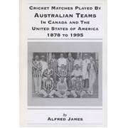 CRICKET MATCHES PLAYED BY AUSTRALIAN TEAMS IN CANADA AND THE UNITED STATES OF AMERICA 1878 TO 1995