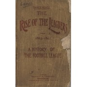 THE RISE OF THE LEAGUERS : A HISTORY OF THE CLUBS COMPRISING THE FIRST DIVISION OF THE FOOTBALL LEAGUE